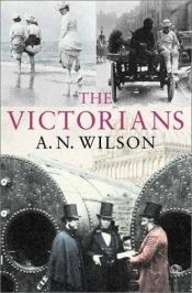 book cover of The Victorians by A. N. Wilson