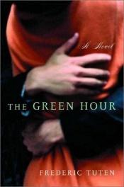 book cover of The Green Hour by Frederic Tuten