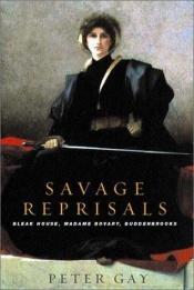 book cover of Savage reprisals : Bleak house, Madame Bovary, Buddenbrooks by Peter Gay