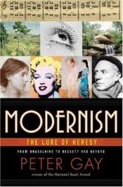 book cover of Modernism: The Lure of Heresy, From Baudelaire to Beckett and Beyond by Peter Gay