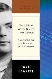 book cover of L' uomo che sapeva troppo. Alan Turing e l'invenzione del computer by David Leavitt