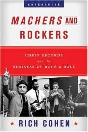 book cover of Machers and Rockers: Chess Records and the Business of Rock & Roll (Enterprise) by Rich Cohen