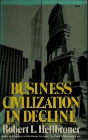 book cover of Business Civilization in Decline by Robert Heilbroner