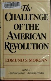 book cover of The Challenge of the American Revolution by Edmund Morgan