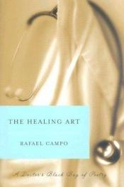 book cover of The Healing Art: A Doctor's Black Bag of Poetry by Rafael Campo
