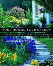 book cover of Your House, Your Garden by Gordon Hayward