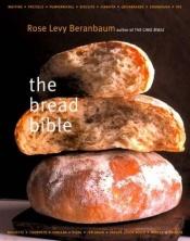 book cover of The Bread Bible, First Edition by Rose Levy Beranbaum