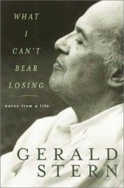 book cover of What I Can't Bear Losing: Notes from a Life by Gerald Stern
