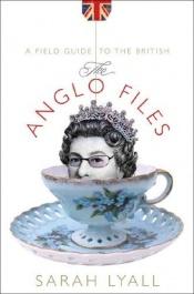 book cover of The Anglo Files: A Field Guide to the British by Sarah Lyall