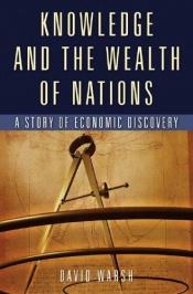 book cover of Knowledge and the Wealth of Nations: A Story of Economic Discovery by David Warsh