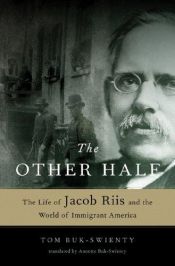 book cover of The Other Half: The Life of Jacob Riis and the World of Immigrant America by Tom Buk-Swienty