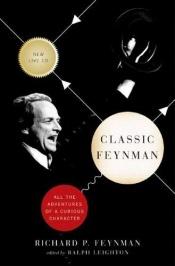 book cover of CLASSIC FEYNMAN All the Adventures of A Curious Character With a Commemorative CD by Richard Feynman