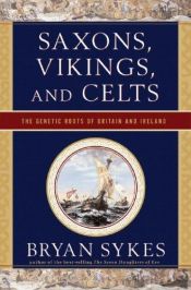book cover of Saxons, Vikings, and Celts : The Genetic Roots of Britain and Ireland by Bryan Sykes