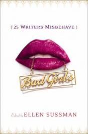 book cover of Bad Girls: 26 Writers Misbehave by Ellen Sussman