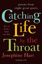 book cover of Catching Life by the Throat: How to Read Poetry and Why by Josephine Hart