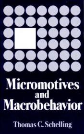 book cover of Micromotives and Macrobehavior (Fels Lectures on Public Policy Analysis) by Thomas Schelling