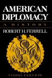 book cover of American Diplomacy: A History by Robert Hugh Ferrell