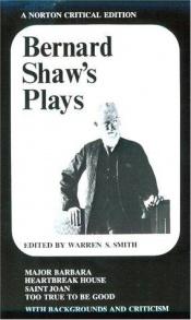 book cover of Bernard Shaw's Plays : Major Barbara, Heartbreak House, Saint Joan, and Too True to Be Good by George Bernard Shaw