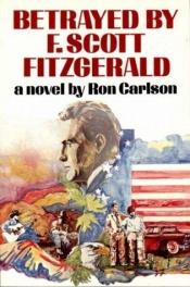 book cover of Betrayed by F. Scott Fitzgerald by Ron Carlson