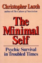 book cover of The Minimal Self: Psychic Survival in Troubled Times by Christopher Lasch