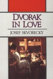 book cover of Dvorak in love by Josef Skvorecky