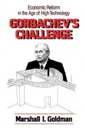 book cover of Gorbachev's Challenge: Economic Reform in the Age of High Technology by Marshall Goldman