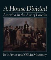 book cover of A house divided : America in the age of Lincoln by Eric Foner