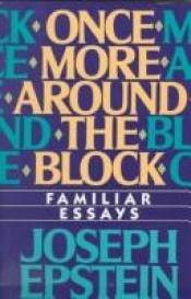 book cover of Once more around the block : familiar essays by Joseph Epstein