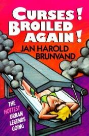 book cover of Curses, Broiled Again!: The Hottest Urban Legends by Jan Harold Brunvand