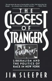 book cover of The closest of strangers : liberalism and the politics of race in New York by Jim Sleeper