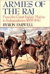 book cover of Armies of the Raj: from the Mutiny to independence, 1858-1947 by Byron Farwell
