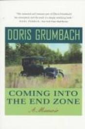 book cover of Coming into the End Zone: A Memoir by Doris Grumbach