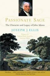 book cover of Passionate Sage: The Character and Legacy of John Adams by Joseph J. Ellis