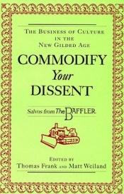 book cover of Commodify your dissent : salvos from The baffler by Thomas Frank