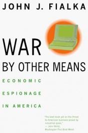 book cover of War by Other Means: Economic Espionage in America by John J. Fialka