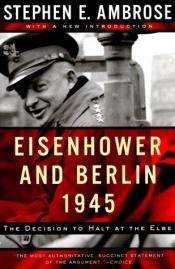 book cover of Eisenhower and Berlin, 1945 by Stephen E. Ambrose