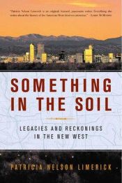 book cover of Something in the soil by Patricia Nelson Limerick