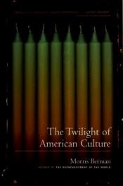 book cover of The twilight of American culture by Morris Berman