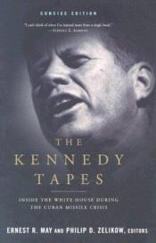 book cover of The Kennedy Tapes: Inside the White House during the Cuban Missile Crisis by Ernest May