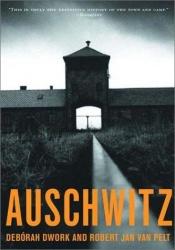book cover of Auschwitz, 1270 to the Present by Deborah Dwork|Debórah Dwork|Robert Jan van Pelt