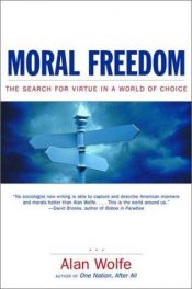 book cover of Moral Freedom: The Search for Virtue in a World of Choice by Alan Wolfe