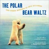 book cover of The Polar Bear Waltz and Other Moments of Epic Silliness: Comic Classics from Outside Magazine's "Parting Shots" (Outsid by Hampton Sides