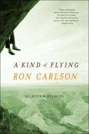 book cover of A kind of flying by Ron Carlson
