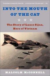 book cover of Into The Mouth Of The Cat: The Story Of Lance Sijan, Hero Of Vietnam by Malcolm McConnell