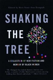 book cover of Shaking the Tree: A Collection of New Fiction and Memoir by Black Women by Meri Nana-Ama Danquah