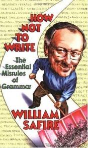 book cover of How Not To Write by William Safire