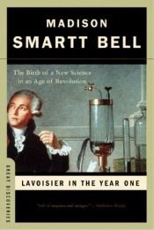 book cover of Lavoisier in the Year One by Madison Smartt Bell