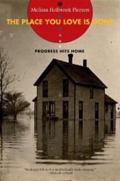 book cover of The Place You Love Is Gone: Progress Hits Home by Melissa Holbrook Pierson