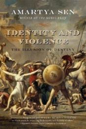 book cover of Identity and Vilolence: The Illusion of destiny by ამარტია სენი