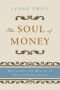 The Soul of Money: Reclaiming the Wealth of Our Inner Resources